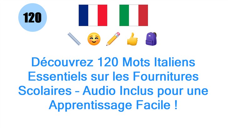Découvrez 120 Mots Italiens Essentiels sur les Fournitures Scolaires – Audio Inclus pour une Apprentissage Facile !